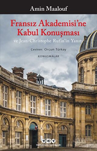 Fransız Akademisi’ne Kabul Konuşması ve Jean-Christophe Rufin’in Yanıt