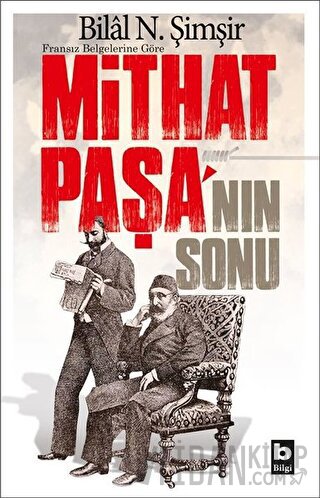 Fransız Belgelerine Göre Mithat Paşa'nın Sonu Bilal N. Şimşir