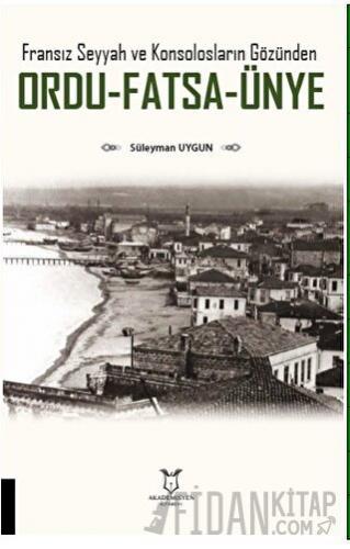 Fransız Seyyah ve Konsolosların Gözünden Ordu-Fatsa-Ünye Süleyman Uygu