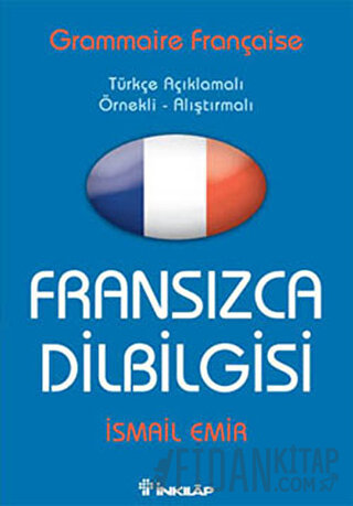 Fransızca Dilbilgisi Türkçe Açıklamalı / Örnekli - Alıştırmalı İsmail 