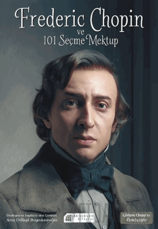 Frederic Chopin ve 101 Seçme Mektup Arın Dilligil Bayraktaroğlu