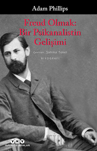 Freud Olmak: Bir Psikanalistin Gelişimi Adam Phillips