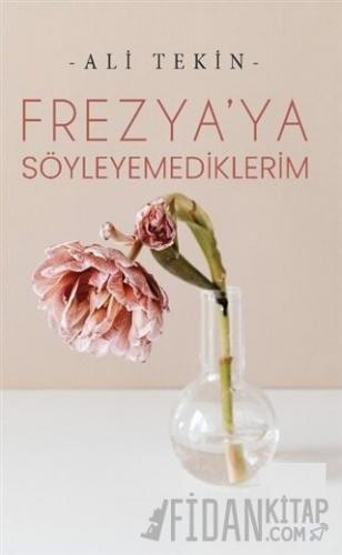 Frezya’ya Söyleyemediklerim Ali Tekin