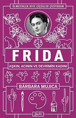 Frida: Aşkın Acının ve Devrimin Kadını Barbara Mujica