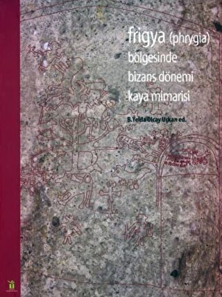 Frigya Bölgesinde Bizans Dönemi Kaya Mimarisi B. Yelda Olcay Uçkan
