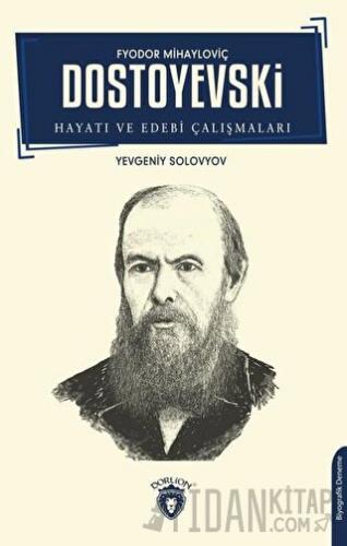 Fyodor Mihayloviç Dostoyevski Hayatı ve Edebi Çalışmaları Yevgeniy Sol