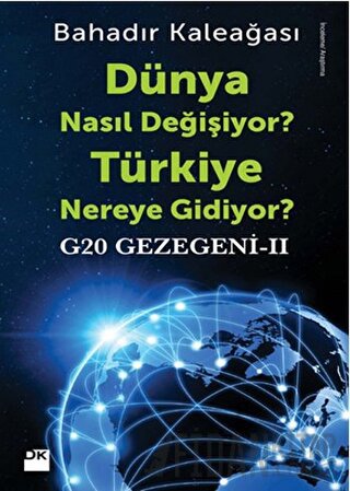 G20 Gezegeni 2 : Dünya Nasıl Değişiyor? Türkiye Nereye Gidiyor? Bahadı