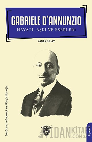 Gabriele D’Annunzio Hayatı, Aşkı ve Eserleri Yaşar Sihay