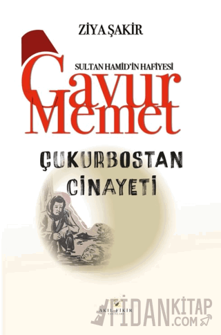 Gavur Memet Çukurbostan Cinayeti Ziya Şakir