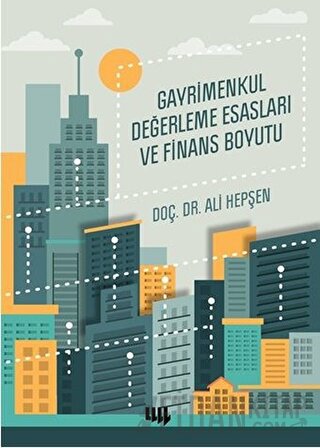 Gayrimenkul Değerleme Esasları ve Finans Boyutu Ali Hepşen