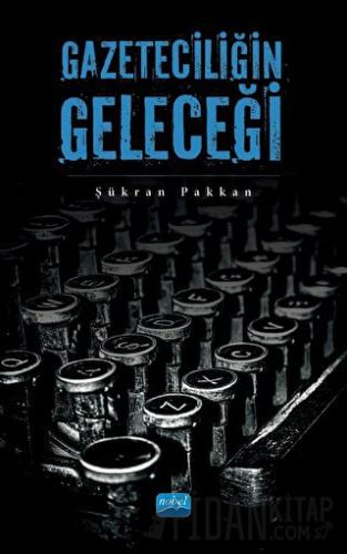 Gazeteciliğin Geleceği Şükran Pakkan