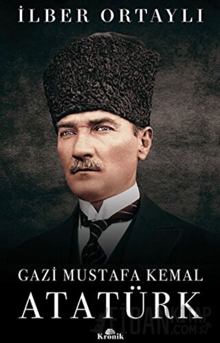 Gazi Mustafa Kemal Atatürk (Ciltli) İlber Ortaylı