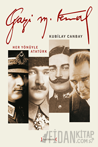 Gazi Mustafa Kemal - Her Yönüyle Atatürk (3 Cilt) Kubilay Canbay