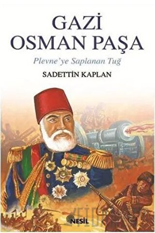 Gazi Osman Paşa Plevne’ye Saplanan Tuğ Sadettin Kaplan