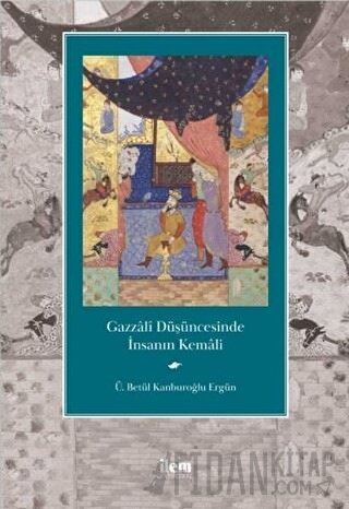 Gazzali Düşüncesinde İnsanın Kemali Ü. Betül Kanburoğlu Ergün