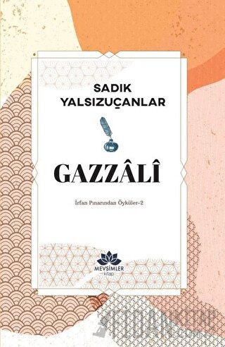 Gazzali - İrfan Pınarından Öyküler 2 Sadık Yalsızuçanlar