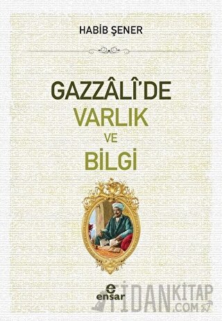 Gazzali'de Varlık ve Bilgi Habib Şener