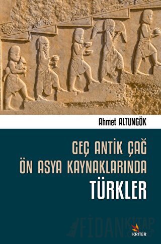 Geç Antik Çağ Ön Asya Kaynaklarında Türkler Ahmet Altungök