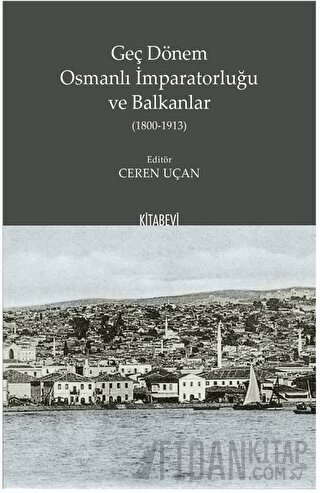 Geç Dönem Osmanlı İmparatorluğu ve Balkanlar (1800-1913) Ceren Uçan