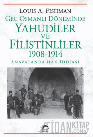 Geç Osmanlı Döneminde Yahudiler ve Filistinliler 1908-1914 Louis A. Fi