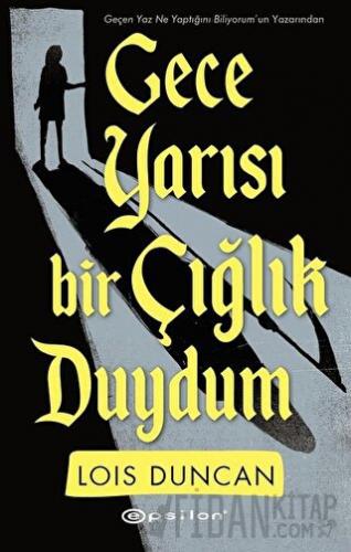 Gece Yarısı Bir Çığlık Duydum Lois Duncan