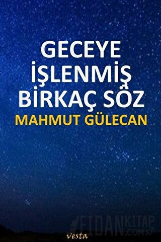 Geceye İşlenmiş Birkaç Söz Mahmut Gülecan