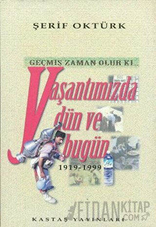 Geçmiş Zaman Olur Ki... Yaşantımızda Dün ve Bugün 1919-1999 Şerif Oktü