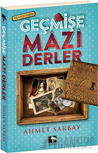 Geçmişe Mazi Derler Ahmet Sarbay