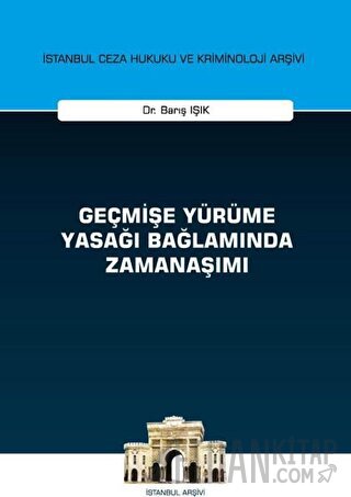 Geçmişe Yürüme Yasağı Bağlamında Zamanaşımı Barış Işık