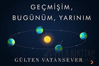 Geçmişim, Bugünüm, Yarınım Gülten Vatansever