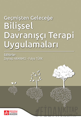 Geçmişten Geleceğe Bilişsel Davranışçı Terapi Uygulamaları Kolektif