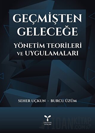 Geçmişten Geleceğe Yönetim Teorileri ve Uygulamaları Burcu Üzüm