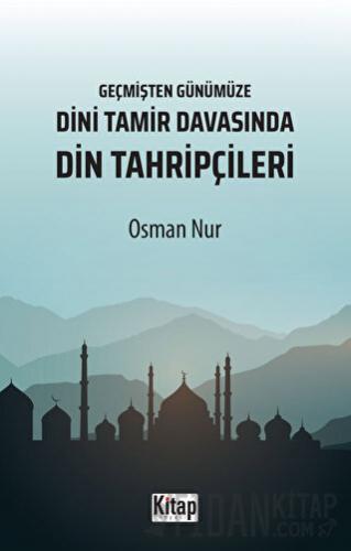 Geçmişten Günümüze Dini Tamir Davasında Din Tahripçileri Osman Nur