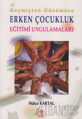 Geçmişten Günümüze Erken Çocukluk Eğitimi Uygulamaları Hülya Kartal