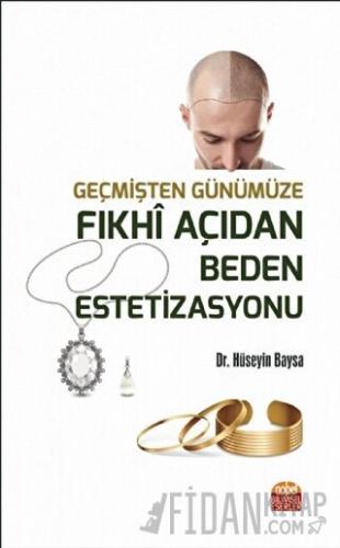 Geçmişten Günümüze Fıkhi Açıdan Beden Estetizasyonu Hüseyin Baysa