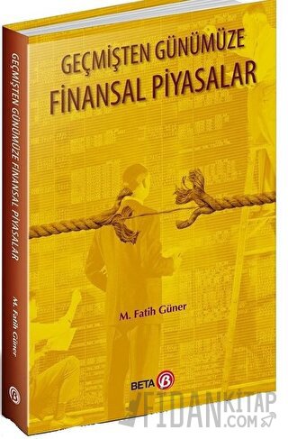 Geçmişten Günümüze Finansal Piyasalar M. Fatih Güner