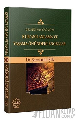 Geçmişten Günümüze Kur’an’ı Anlama ve Yaşama Önündeki Engeller Şemsett