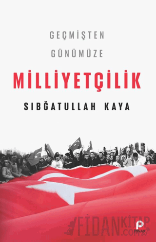 Geçmişten Günümüze Milliyetçilik Sıbğatullah Kaya