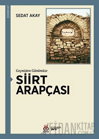 Geçmişten Günümüze Siirt Arapçası Sedat Akay