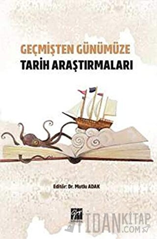 Geçmişten Günümüze Tarih Araştırmaları Mutlu Adak