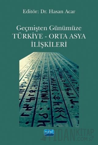 Geçmişten Günümüze Türkiye - Orta Asya İlişkileri Hasan Acar