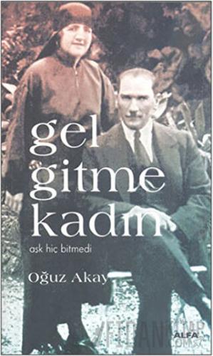 Gel Gitme Kadın Oğuz Akay