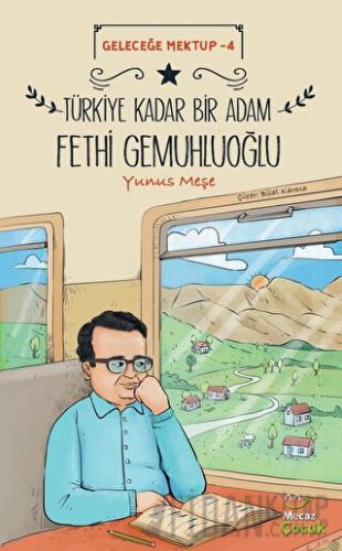 Geleceğe Mektup 4 - Türkiye Kadar Bir Adam Fethi Gemuhluoğlu Yunus Meş