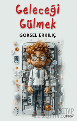 Geleceği Gülmek Göksel Erkılıç