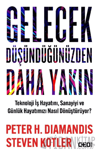 Gelecek Düşündüğünüzden Daha Yakın Teknoloji İş Hayatını, Sanayiyi ve 