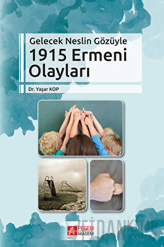 Gelecek Neslin Gözüyle 1915 Ermeni Olayları Yaşar Kop