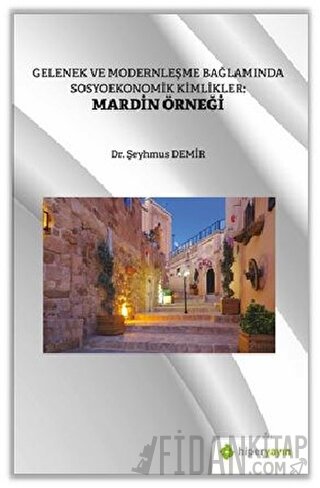 Gelenek ve Modernleşme Bağlamında Sosyoekonomik Kimlikler: Mardin Örne