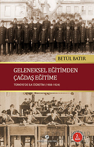 Geleneksel Eğitimden Çağdaş Eğitime Betül Batır