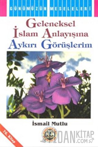 Geleneksel İslam Anlayışına Aykırı Görüşlerim İsmail Mutlu