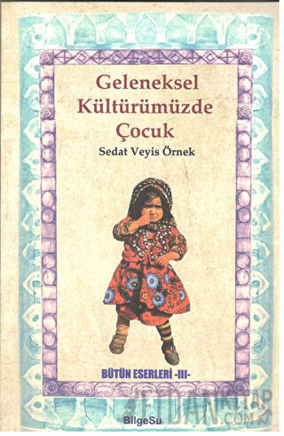 Geleneksel Kültürümüzde Çocuk Sedat Veyis Örnek